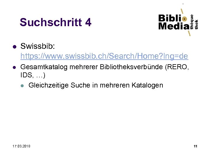 Suchschritt 4 l Swissbib: https: //www. swissbib. ch/Search/Home? lng=de l Gesamtkatalog mehrerer Bibliotheksverbünde (RERO,