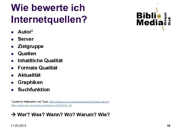 Wie bewerte ich Internetquellen? l l l l l Autor 1 Server Zielgruppe Quellen