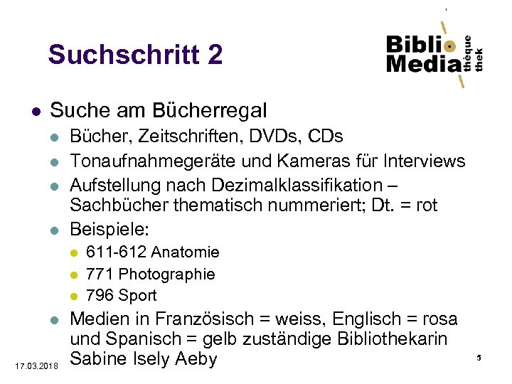 Suchschritt 2 l Suche am Bücherregal l l Bücher, Zeitschriften, DVDs, CDs Tonaufnahmegeräte und