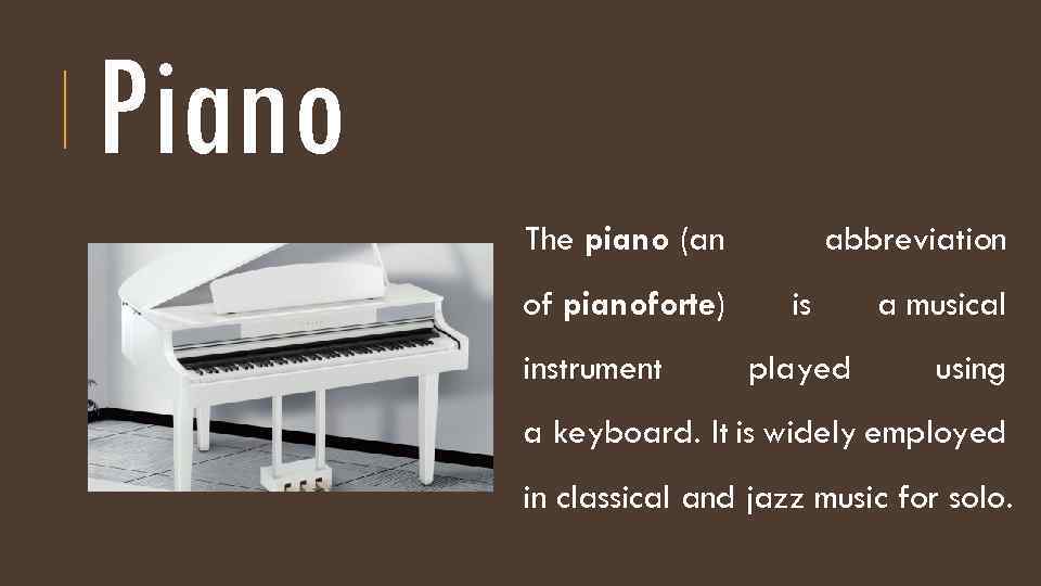 Piano The piano (an of pianoforte) instrument abbreviation is played a musical using a