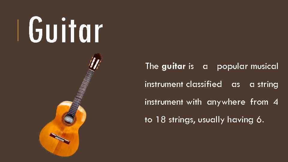 Guitar The guitar is a popular musical instrument classified as a string instrument with