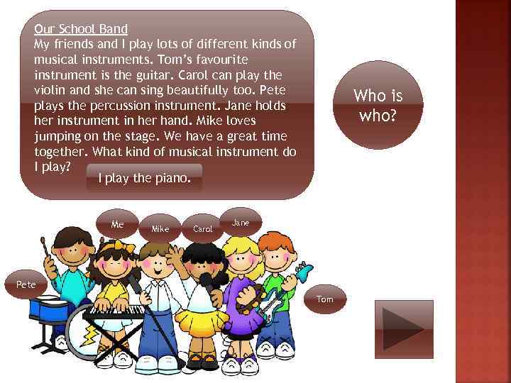 Our School Band My friends and I play lots of different kinds of musical