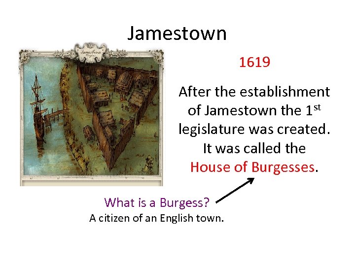 Jamestown 1619 After the establishment of Jamestown the 1 st legislature was created. It