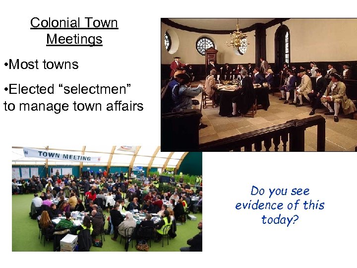 Colonial Town Meetings • Most towns • Elected “selectmen” to manage town affairs Do