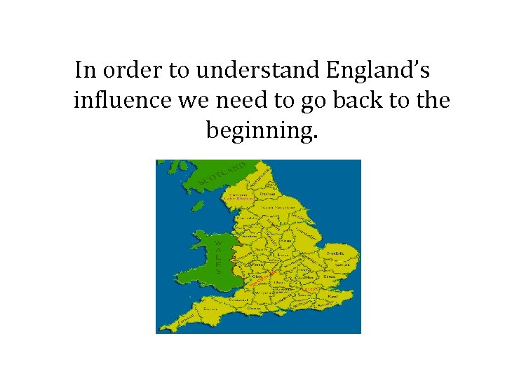 In order to understand England’s influence we need to go back to the beginning.