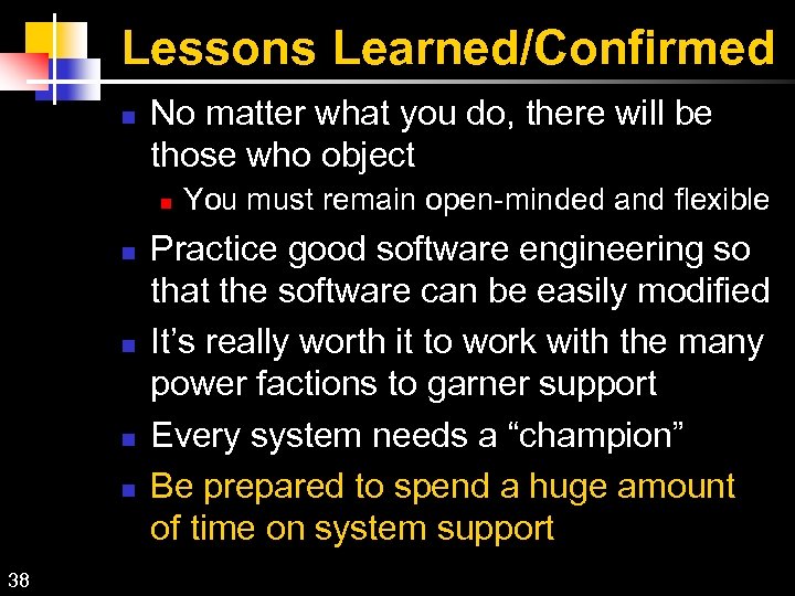 Lessons Learned/Confirmed No matter what you do, there will be those who object 38