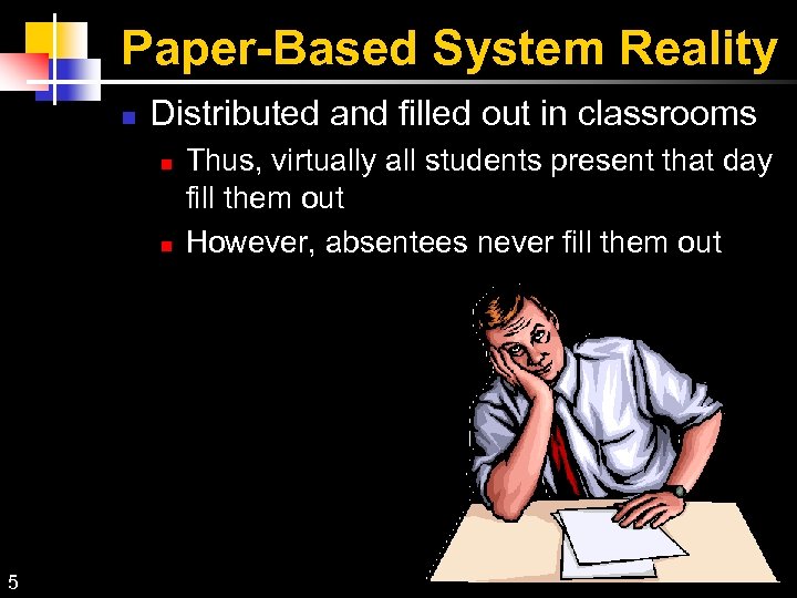 Paper-Based System Reality Distributed and filled out in classrooms 5 Thus, virtually all students