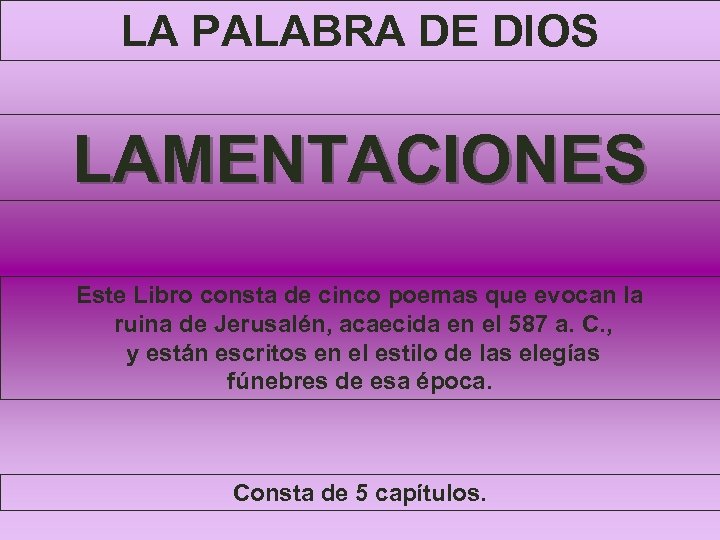 LA PALABRA DE DIOS LAMENTACIONES Este Libro consta de cinco poemas que evocan la