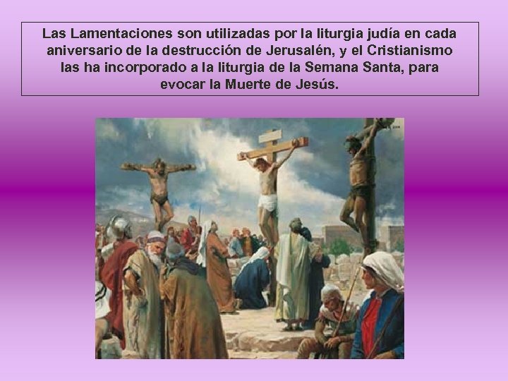 Las Lamentaciones son utilizadas por la liturgia judía en cada aniversario de la destrucción