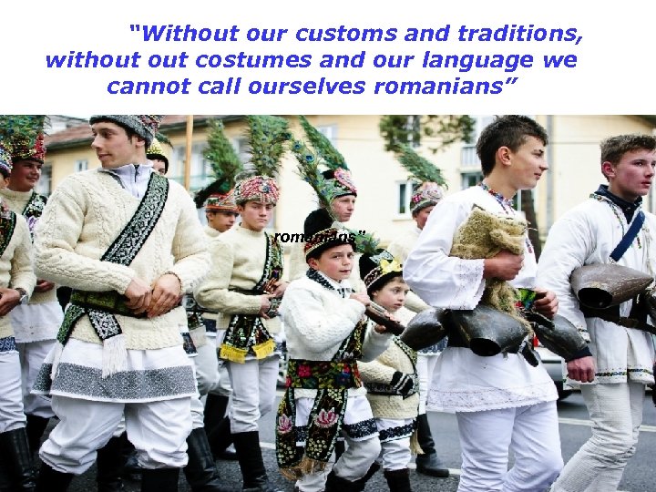 “Without our customs and traditions, without costumes and our language we cannot call ourselves