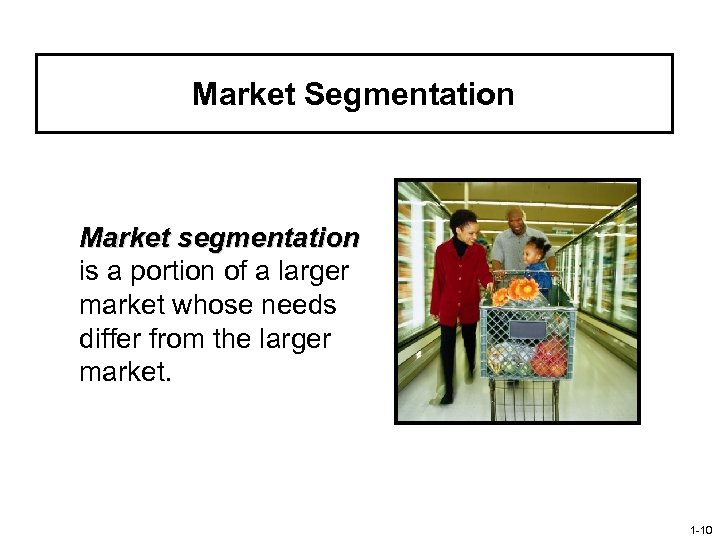 Market Segmentation Market segmentation is a portion of a larger market whose needs differ