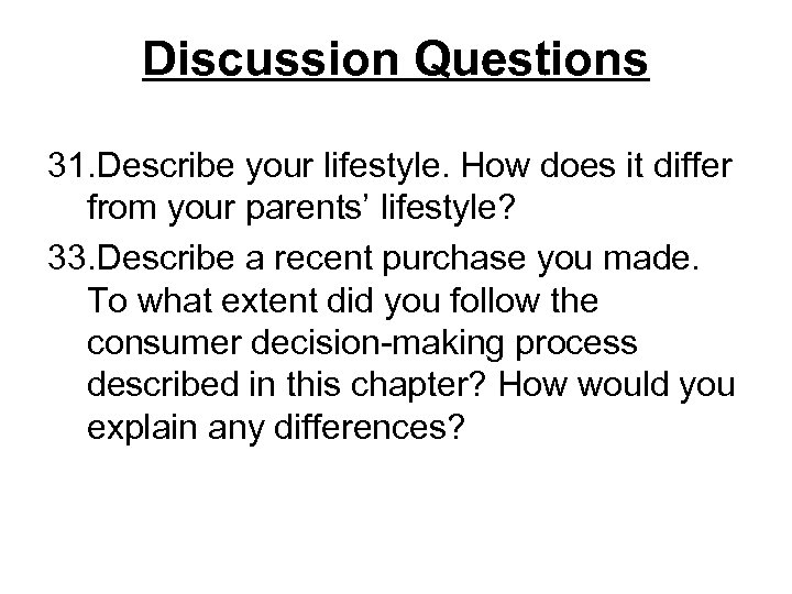 Discussion Questions 31. Describe your lifestyle. How does it differ from your parents’ lifestyle?