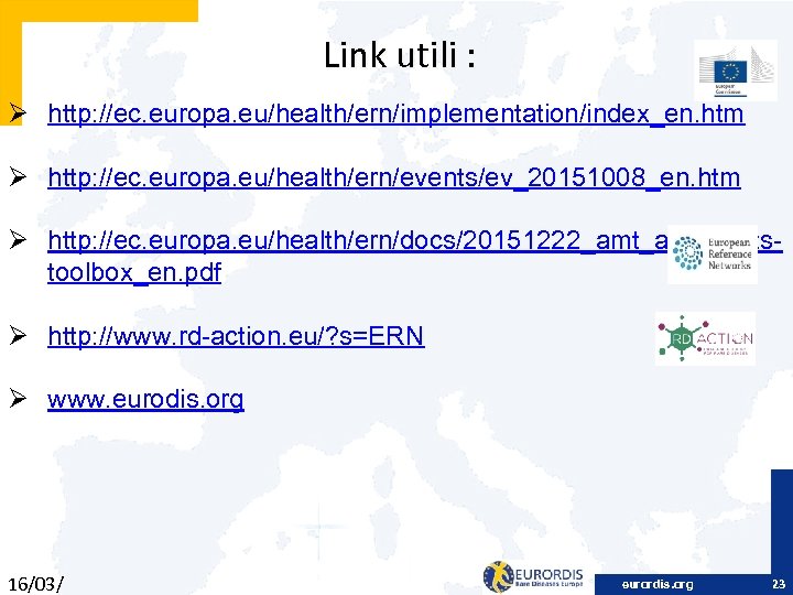 Link utili : Ø http: //ec. europa. eu/health/ern/implementation/index_en. htm Ø http: //ec. europa. eu/health/ern/events/ev_20151008_en.