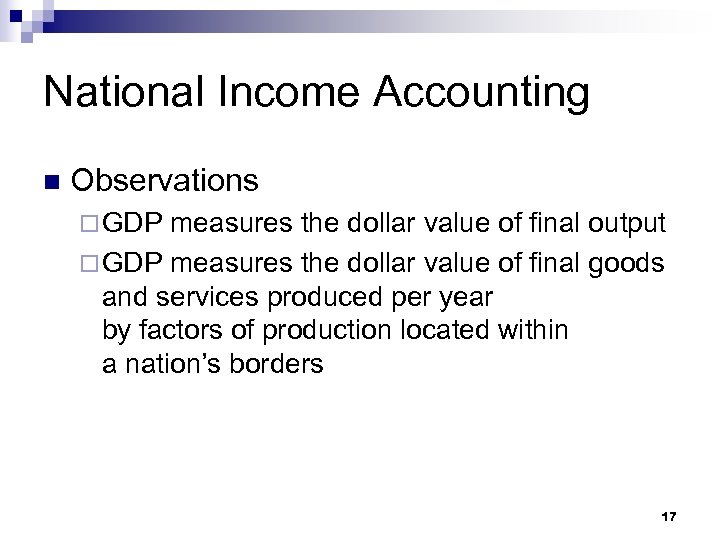 National Income Accounting n Observations ¨ GDP measures the dollar value of final output