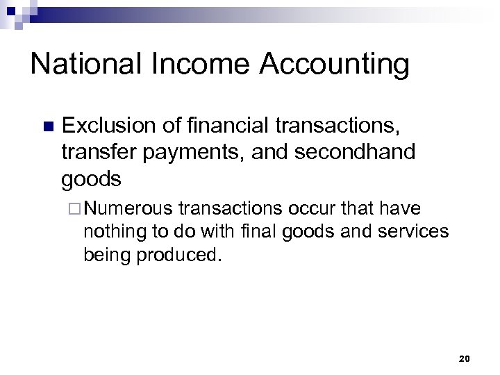 National Income Accounting n Exclusion of financial transactions, transfer payments, and secondhand goods ¨