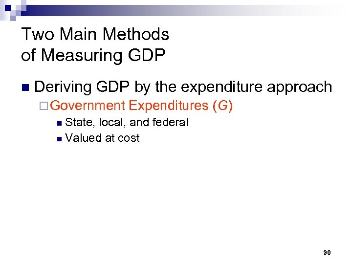 Two Main Methods of Measuring GDP n Deriving GDP by the expenditure approach ¨