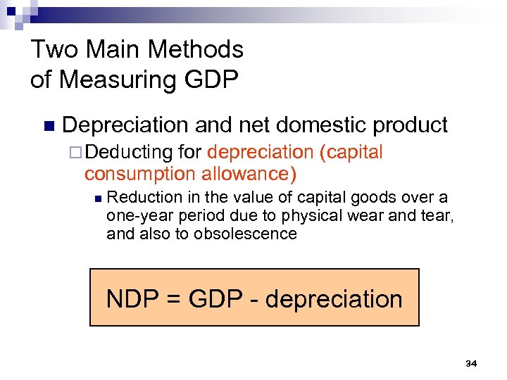 Two Main Methods of Measuring GDP n Depreciation and net domestic product ¨ Deducting