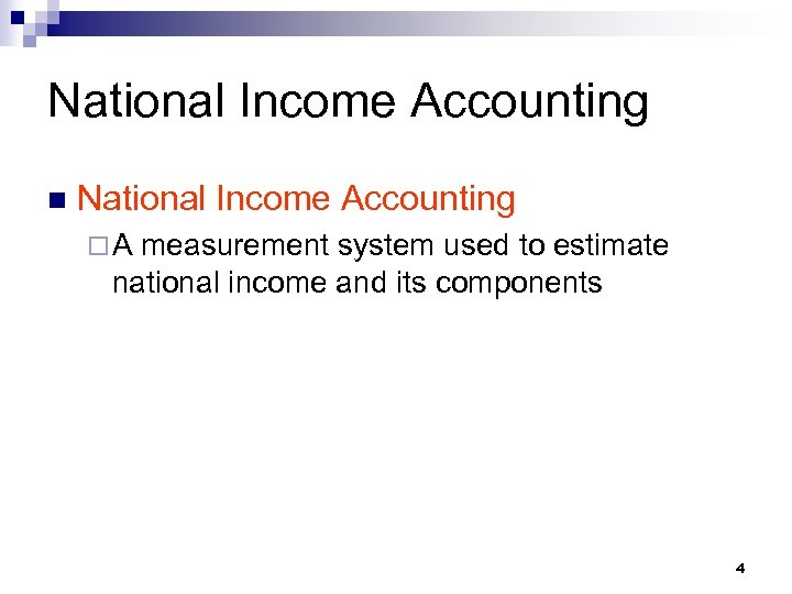 National Income Accounting n National Income Accounting ¨A measurement system used to estimate national