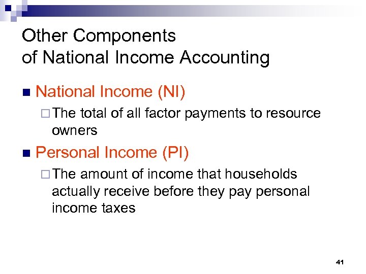 Other Components of National Income Accounting n National Income (NI) ¨ The total of