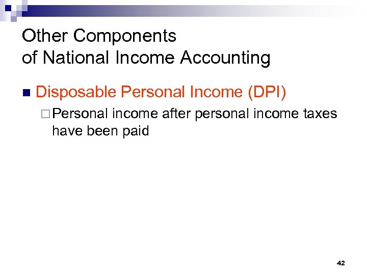 Other Components of National Income Accounting n Disposable Personal Income (DPI) ¨ Personal income