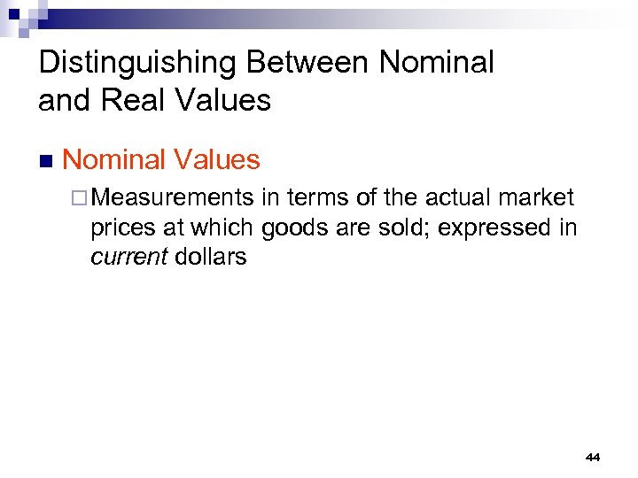 Distinguishing Between Nominal and Real Values n Nominal Values ¨ Measurements in terms of