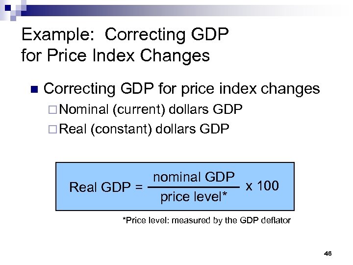 Example: Correcting GDP for Price Index Changes n Correcting GDP for price index changes
