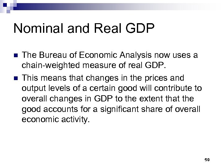 Nominal and Real GDP n n The Bureau of Economic Analysis now uses a
