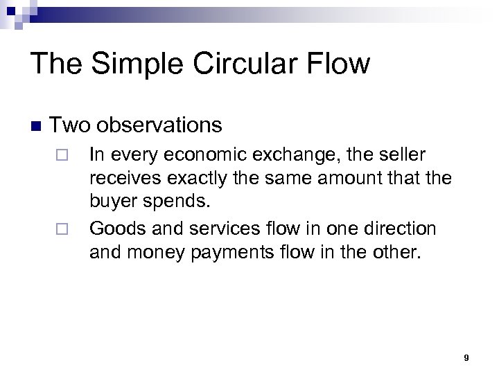 The Simple Circular Flow n Two observations ¨ ¨ In every economic exchange, the