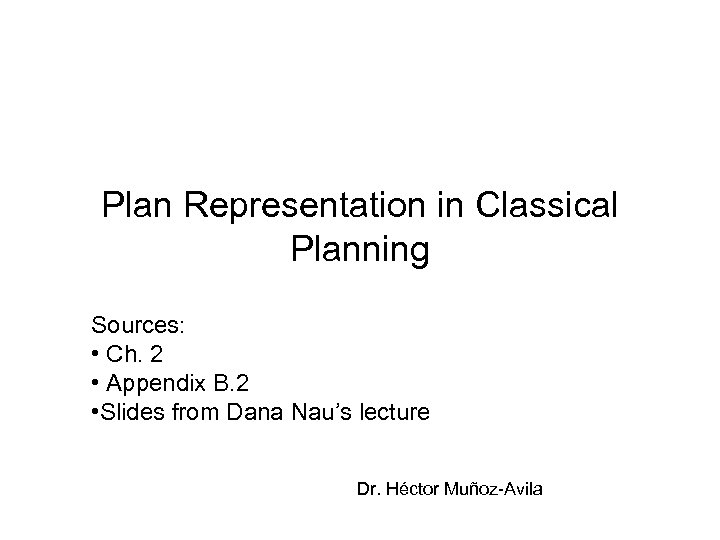 Plan Representation in Classical Planning Sources: • Ch. 2 • Appendix B. 2 •