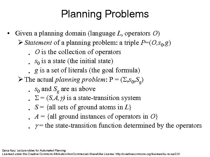 Planning Problems • Given a planning domain (language L, operators O) Ø Statement of