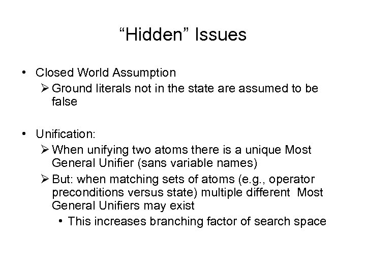 “Hidden” Issues • Closed World Assumption Ø Ground literals not in the state are