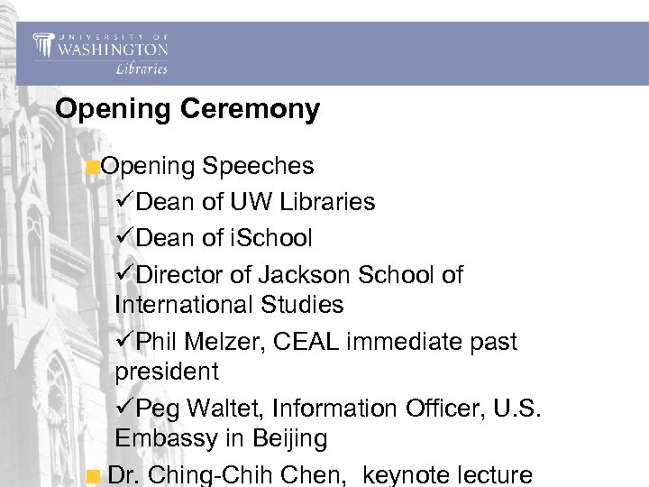 Opening Ceremony Opening Speeches üDean of UW Libraries üDean of i. School üDirector of