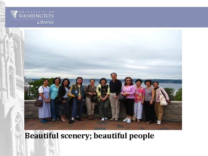 Beautiful scenery; beautiful people 