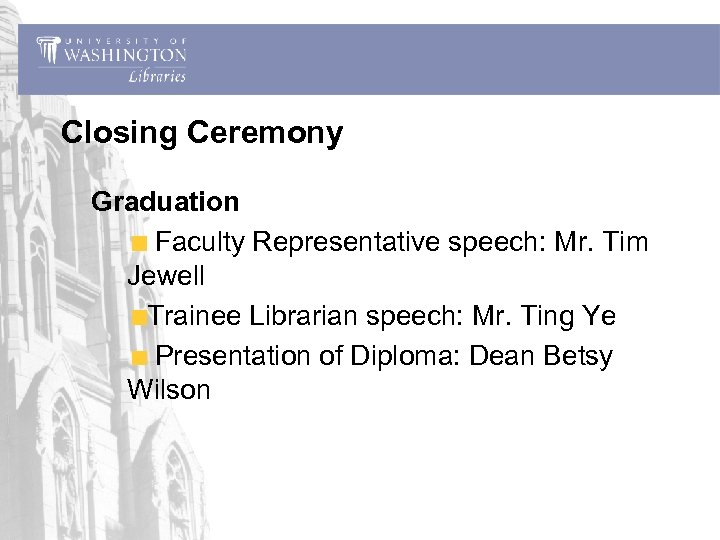 Closing Ceremony Graduation Faculty Representative speech: Mr. Tim Jewell Trainee Librarian speech: Mr. Ting