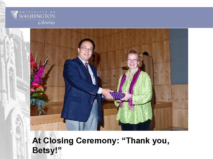 At Closing Ceremony: “Thank you, Betsy!” 