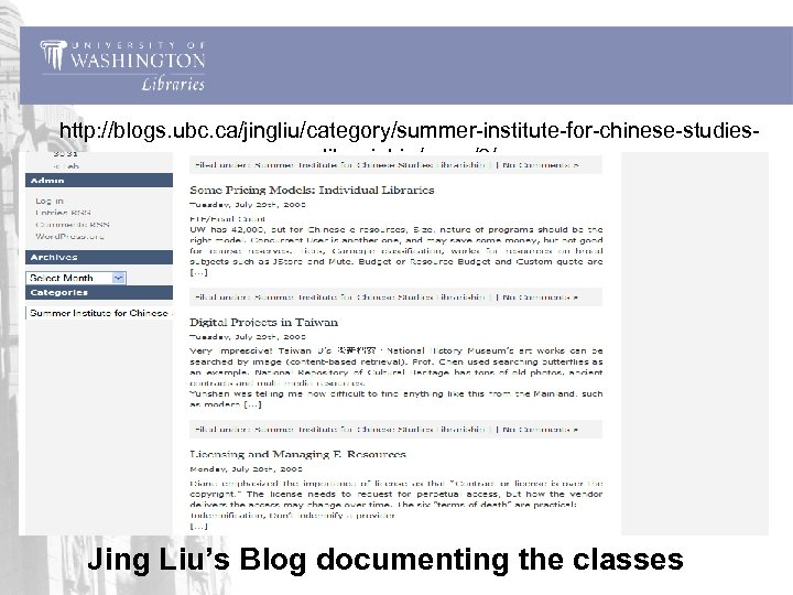 http: //blogs. ubc. ca/jingliu/category/summer-institute-for-chinese-studieslibrariship/page/2/ Jing Liu’s Blog documenting the classes 