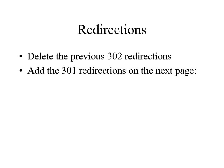Redirections • Delete the previous 302 redirections • Add the 301 redirections on the