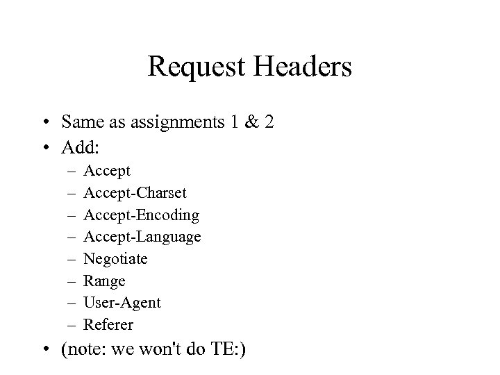 Request Headers • Same as assignments 1 & 2 • Add: – – –