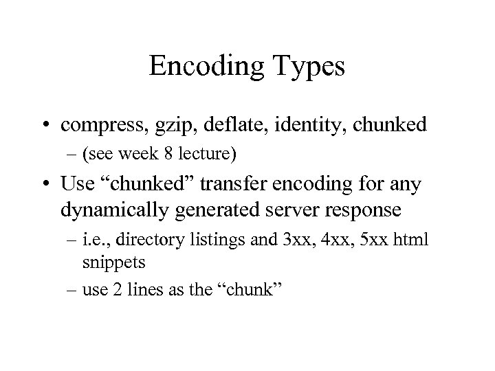 Encoding Types • compress, gzip, deflate, identity, chunked – (see week 8 lecture) •