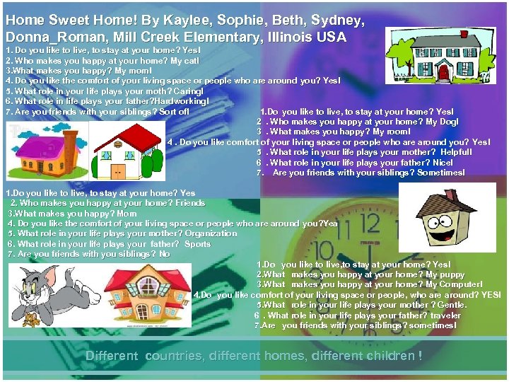 Home Sweet Home! By Kaylee, Sophie, Beth, Sydney, Donna_Roman, Mill Creek Elementary, Illinois USA