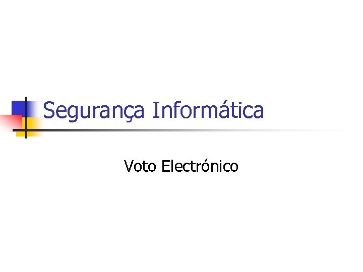 Segurança Informática Voto Electrónico 