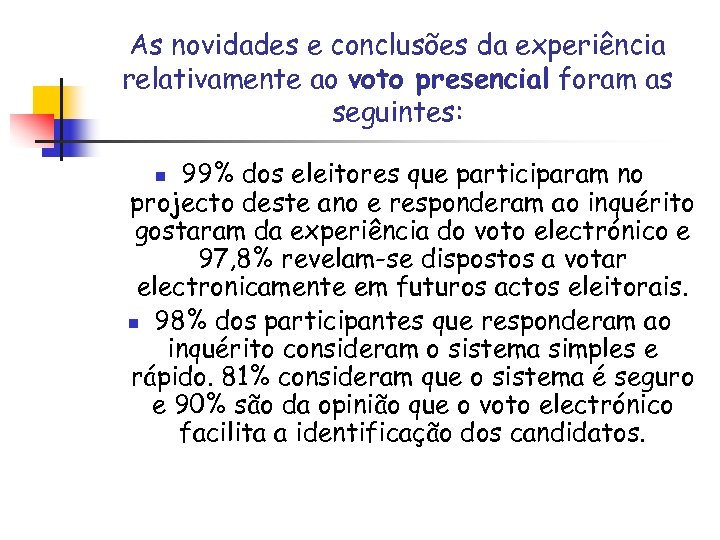 As novidades e conclusões da experiência relativamente ao voto presencial foram as seguintes: 99%