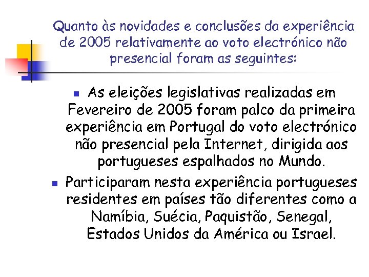 Quanto às novidades e conclusões da experiência de 2005 relativamente ao voto electrónico não