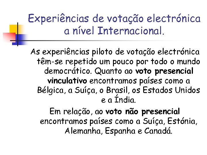 Experiências de votação electrónica a nível Internacional. As experiências piloto de votação electrónica têm-se