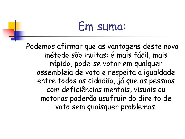 Em suma: Podemos afirmar que as vantagens deste novo método são muitas: é mais