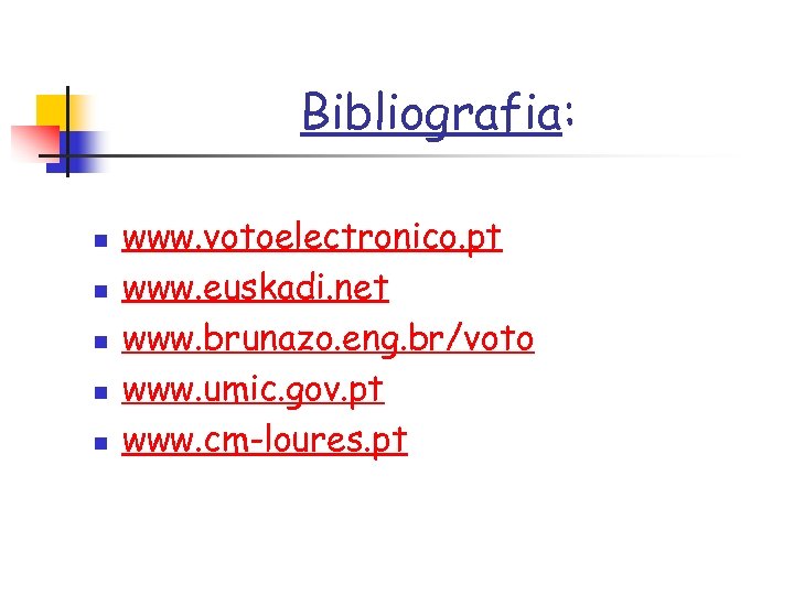 Bibliografia: n n n www. votoelectronico. pt www. euskadi. net www. brunazo. eng. br/voto