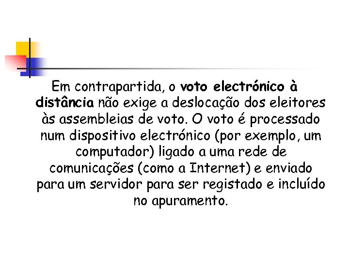 Em contrapartida, o voto electrónico à distância não exige a deslocação dos eleitores às