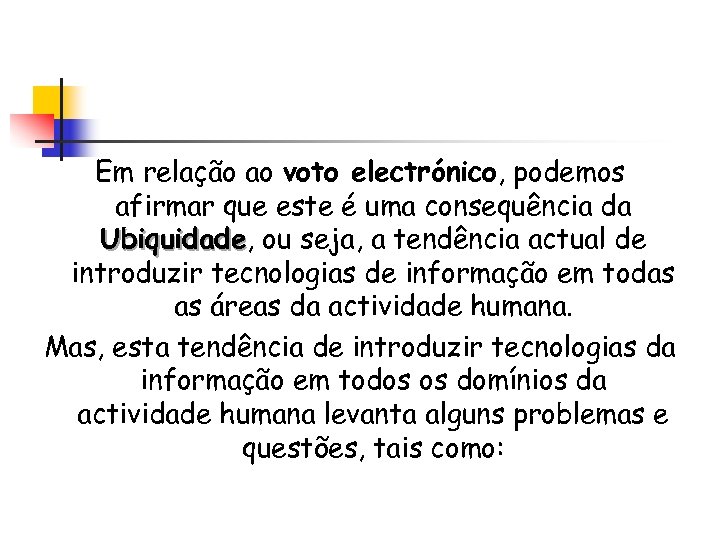 Em relação ao voto electrónico, podemos afirmar que este é uma consequência da Ubiquidade,