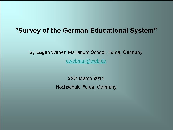 "Survey of the German Educational System" by Eugen Weber, Marianum School, Fulda, Germany ewebmar@web.