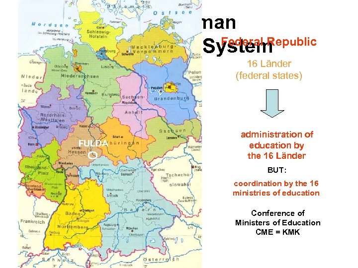 The German Federal Republic Educational System 16 Länder (federal states) FULDA administration of education
